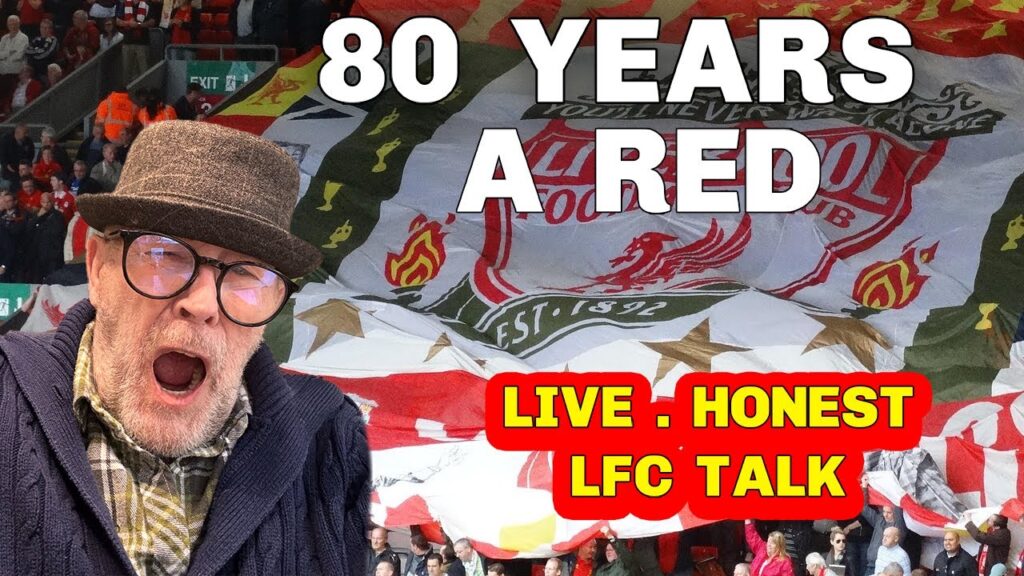 80 Years of Liverpool Football Club: Live & Unfiltered LFC Fan Chat. Matchdays Critique & Opinions