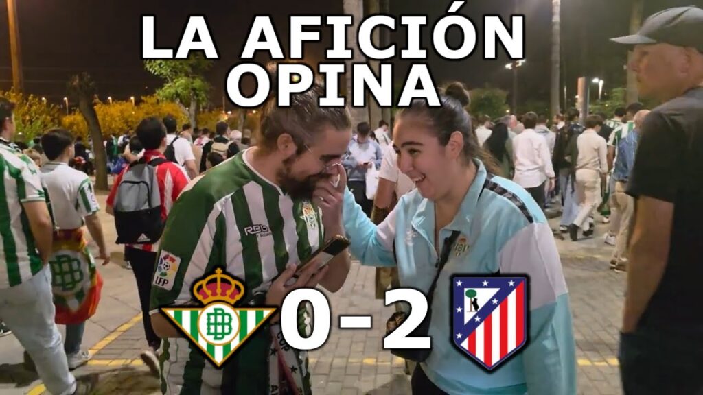 Betis 0-2 Atlético de Madrid - La afición opina