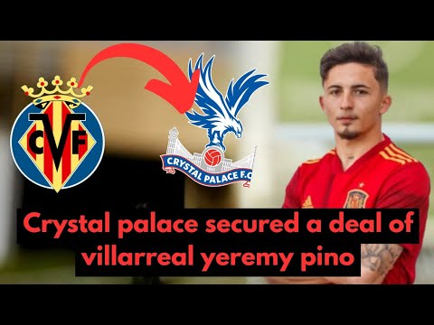 Crystal palace secured a deal of villarreal yeremy pino.