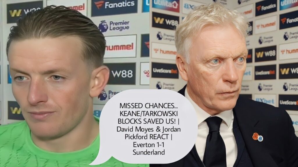 GREALISH-LIKE FEET FROM NDIAYE...JORDAN PICKFORD & DAVID MOYES REACTS TO EVERTON'S DRAW VS SUNDERLAN