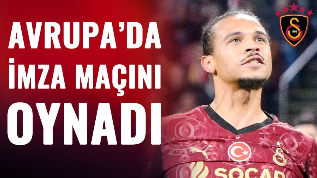 "Leroy Sane Galatasaray Formasıyla Avrupa'da Kendini İspat Etti"