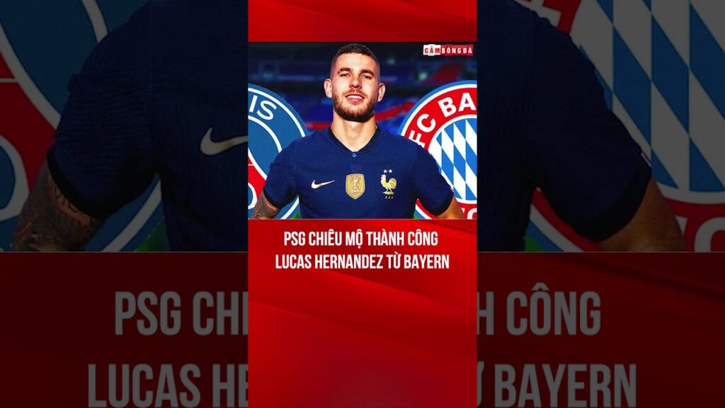 PSG chiêu mộ thành công nhà vô địch WC - Lucas Hernandez