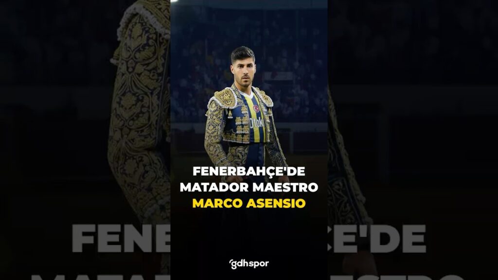 🌠 Fenerbahçe hücumunda orkestra şefi: Marco Asensio