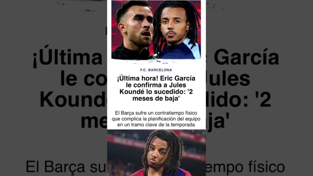 ¡Última hora! Eric García le confirma a JulesKoundé lo sucedido: '2 meses de baja'