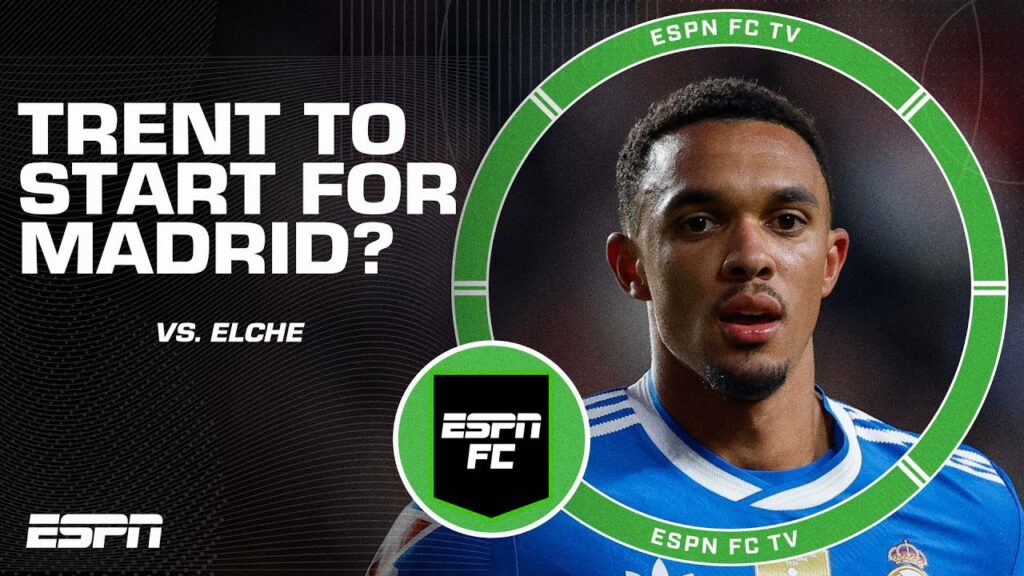 ‘I WANT HIM TO PLAY!’ Will Trent Alexander-Arnold start for Real Madrid vs. Elche? | ESPN FC