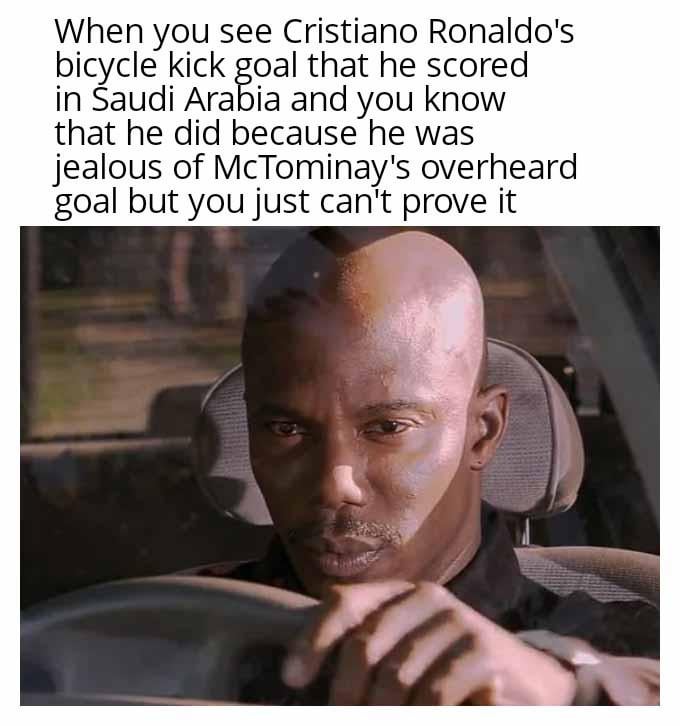 I think Ronaldo saw people comparing it to his overhead kick in 2018 saying McTominay's was better and he couldn't have that, I can't prove it unfortunately