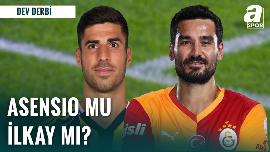 Asensio Mu İlkay Gündoğan Mı? Fenerbahçe-Galatasaray Derbisinden Dikkat Çeken İstatistikler!