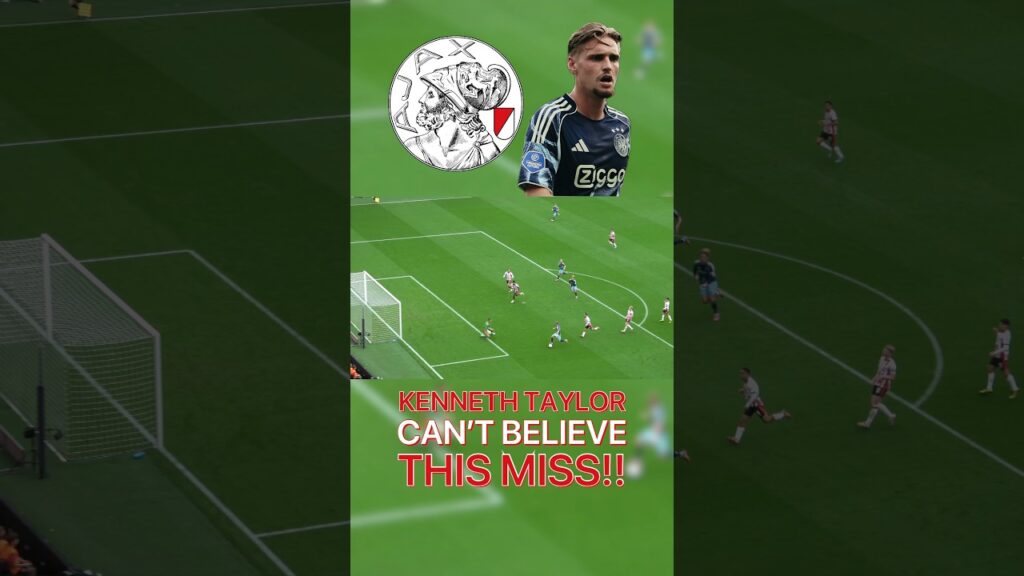 Kenneth Taylor’s UNBELIEVABLE Miss for Ajax !