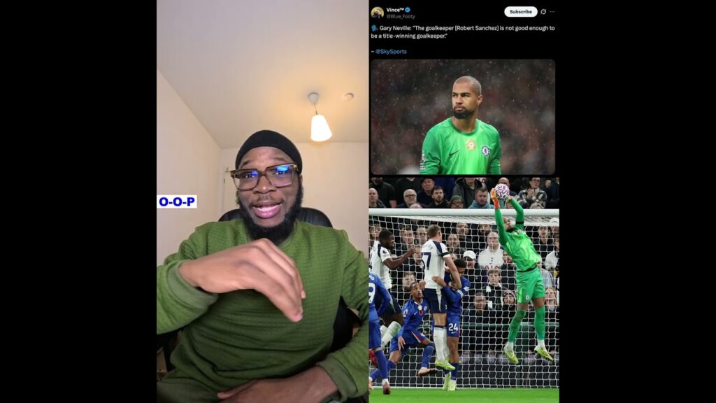 Gary Neville's agenda on Robert Sanchez