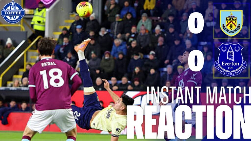 Burnley 0-0 Everton | Instant Match Reaction