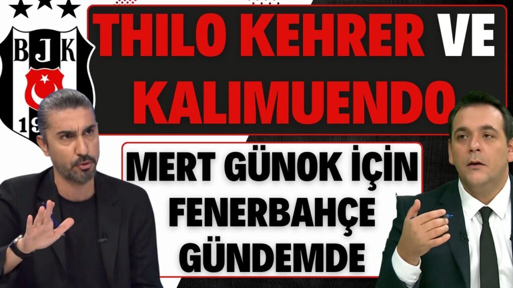 THILO KEHRER VE KALIMUENDO | MERT GÜNOK FENERBAHÇE GÜNDEMİNDE
