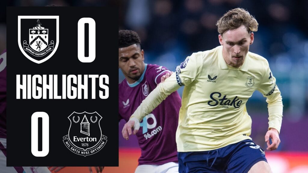 BURNLEY 0-0 EVERTON | Premier League highlights