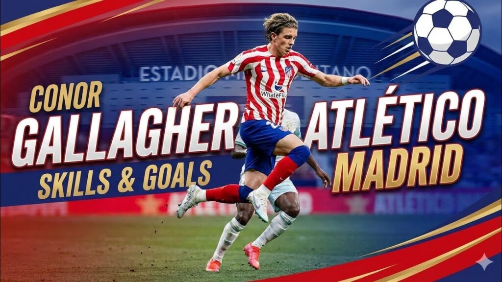 Conor Gallagher • Atlético Madrid • Skills, Goals & Assists