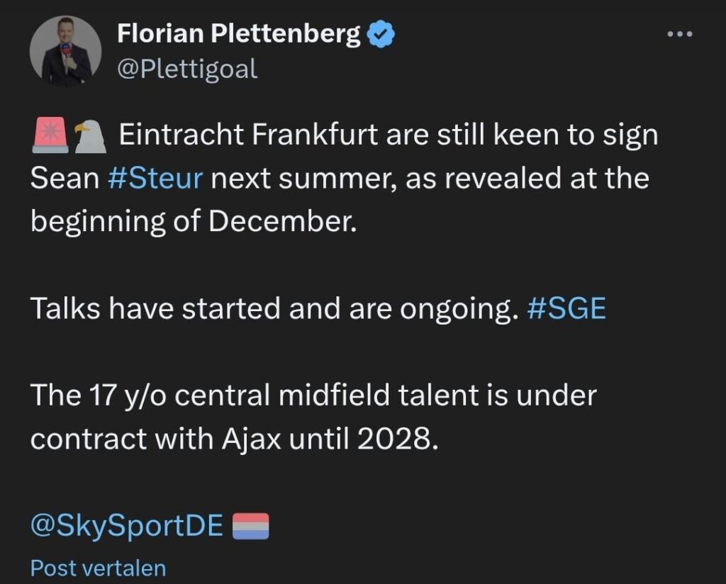 [Florian Plettenberg] Eintracht Frankfurt are still keen to sign Sean Steur next summer, as revealed at the beginning of December. Talks have started and are ongoing.