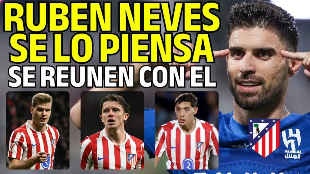 ¡RUBEN NEVES SE LO PIENSA! Y SE REUNE CON EL ATLETI/ EL FUTURO DE GALLAGHER,SORLOTH Y MOLINA ¡RUBEN NEVES SE LO PIENSA! Y SE REUNE CON EL ATLETI/ EL FUTURO DE GALLAGHER,SORLOTH Y MOLINA