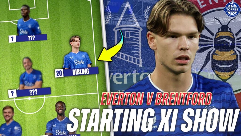 Everton V Brentford | Starting XI Show Everton V Brentford | Starting XI Show