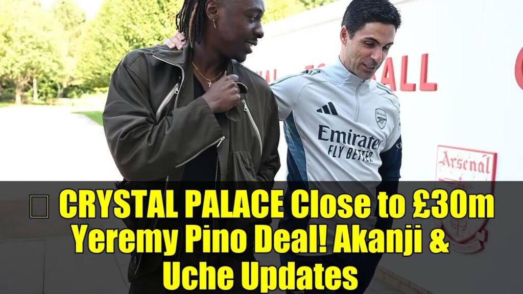 🚨 CRYSTAL PALACE Close to £30m Yeremy Pino Deal! Akanji & Uche Updates | Transfer News 🚨 CRYSTAL PALACE Close to £30m Yeremy Pino Deal! Akanji & Uche Updates | Transfer News