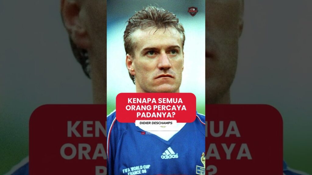 Didier Deschamps: Kenapa Semua Orang Percaya Padanya?