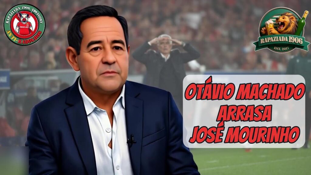 Otávio Machado ARRASA José Mourinho e lembra o passado que muitos fingem esquecer