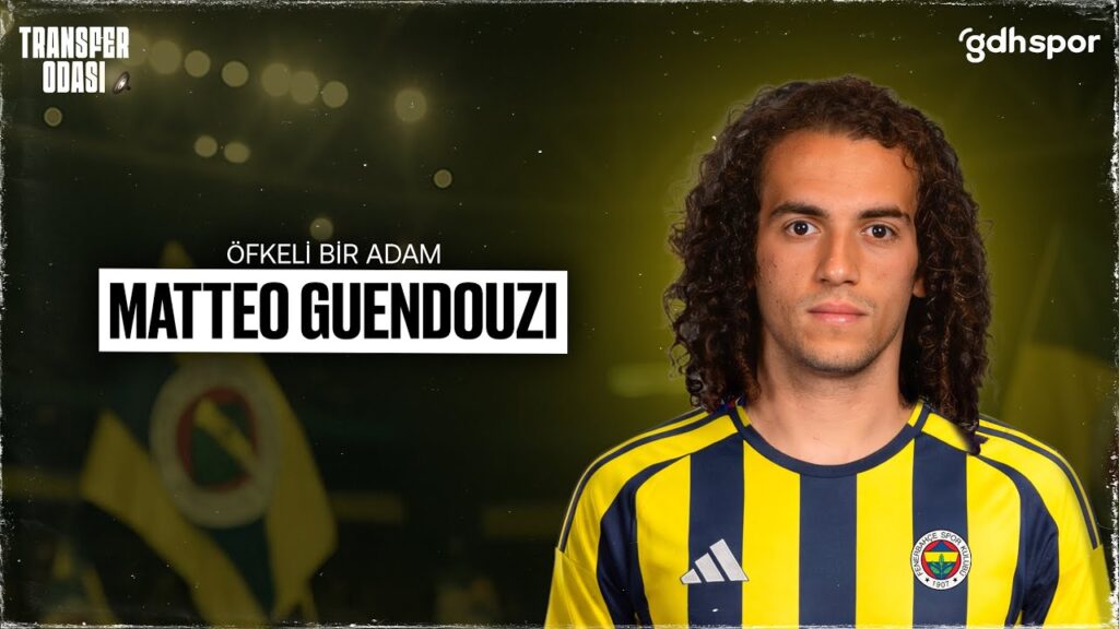Eksik Parça O Mu: Matteo Guendouzi | Transfer Odası