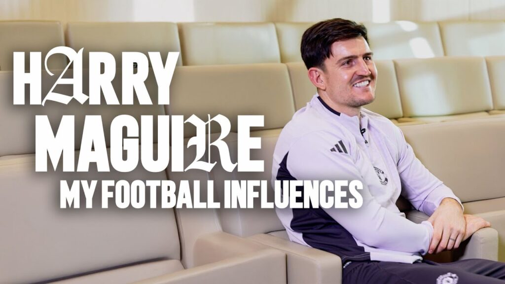 Harry Maguire: My Football Influences ⚽️