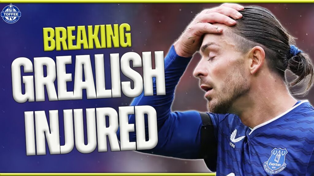 How Does Jack Grealish Being Injured Impact Everton? How Does Jack Grealish Being Injured Impact Everton?