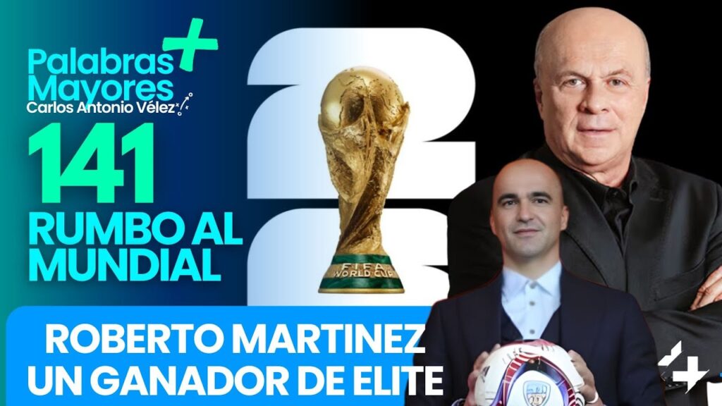 🏆ROBERTO MARTINEZ UN GANADOR | 141días para el Mundial 2026 |Carlos Antonio Veléz Palabras Mayores +