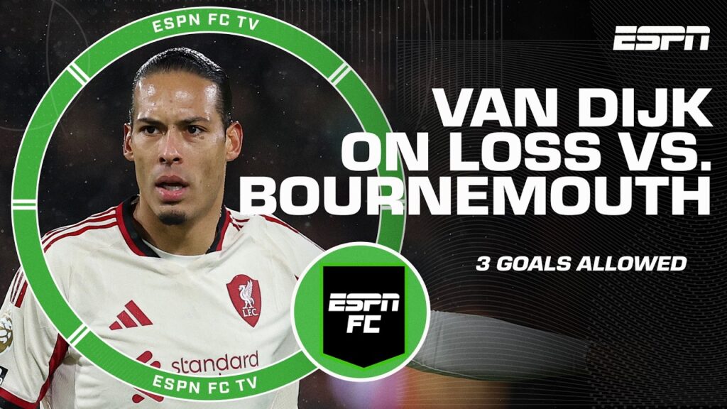 The ESPN FC panel isn’t buying Virgil van Dijk’s comments after loss to Bournemouth