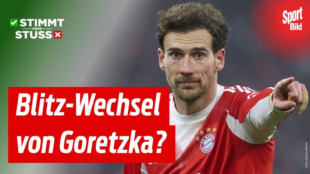 DAS spricht für einen Goretzka-Wechsel | Stimmt oder Stuss