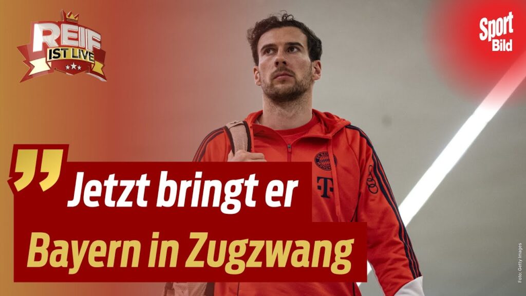 FC Bayern: Leon Goretzka liebäugelt mit einem Wechsel | Reif ist Live