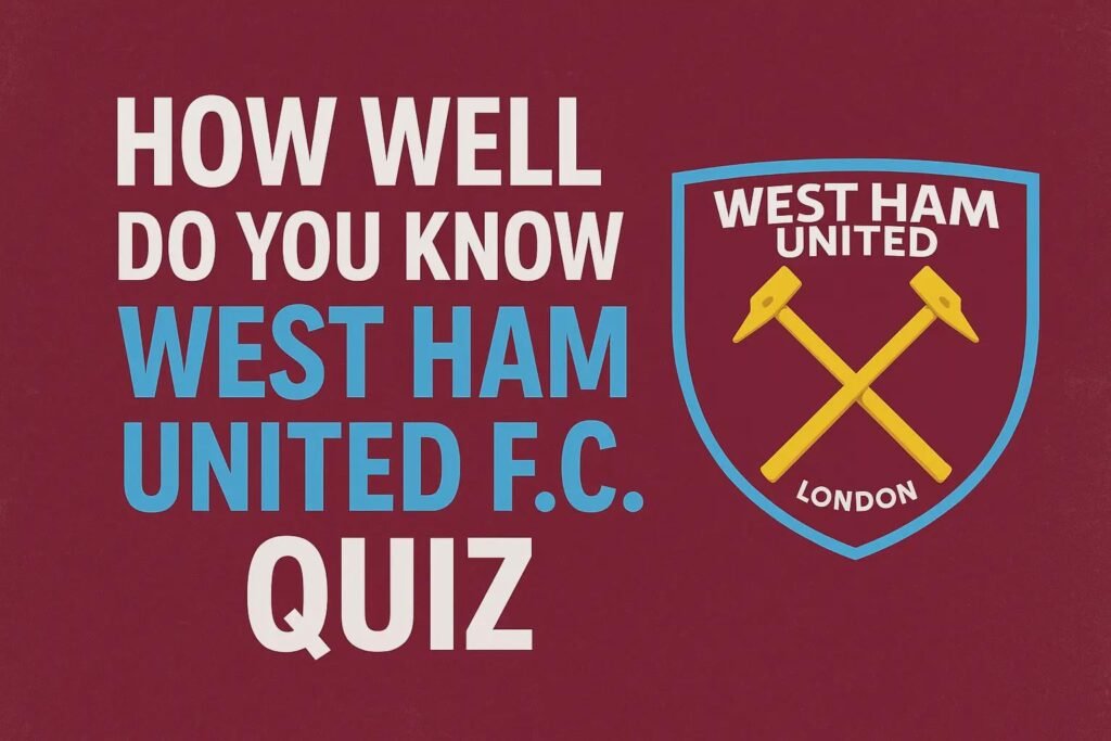 How Well Do You Know West Ham United F.C. ? Quiz
