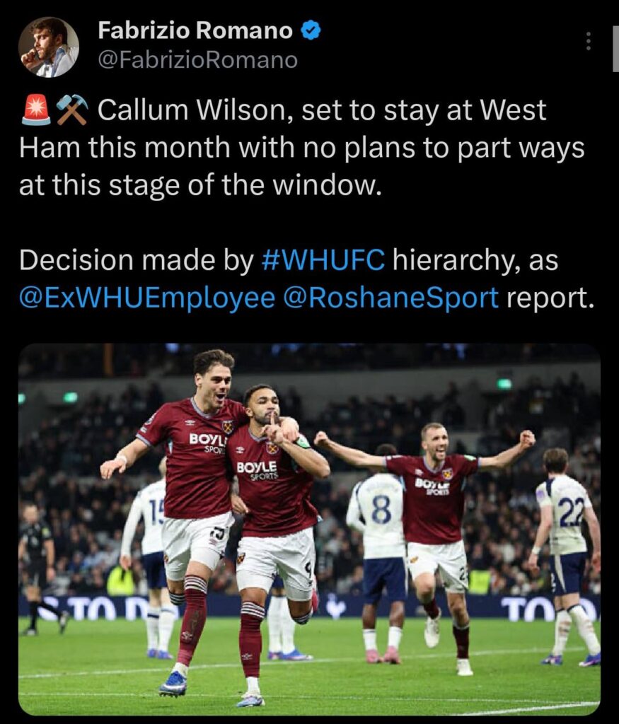 [Romano] 🚨⚒️ Callum Wilson, set to stay at West Ham this month with no plans to part ways at this stage of the window. Decision made by #WHUFC hierarchy, as @ExWHUEmployee @RoshaneSport report.