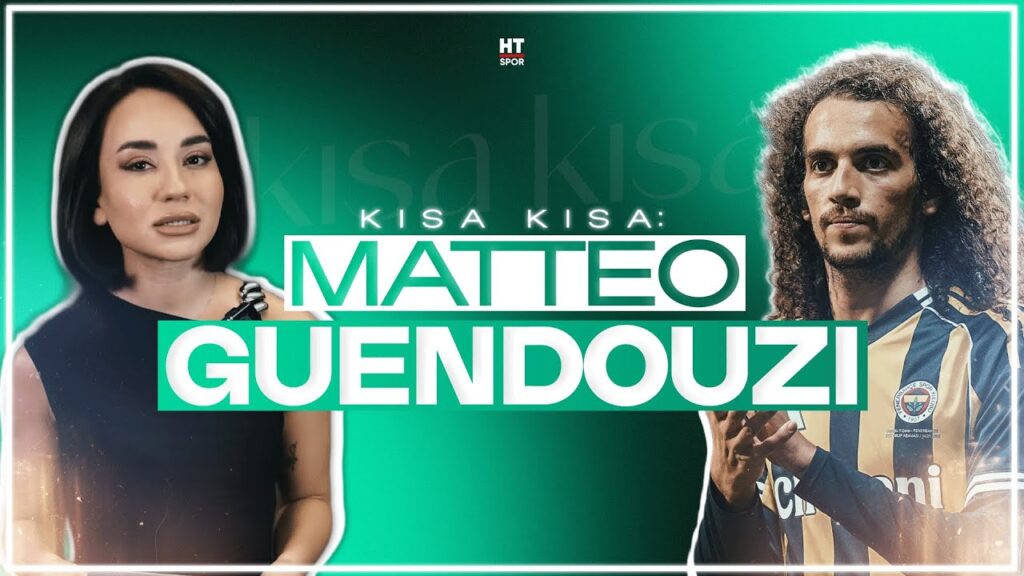 Fenerbahçe'nin yeni yıldızı Guendouzi, tam bir aile babası | Kısa Kısa: Matteo Guendouzi