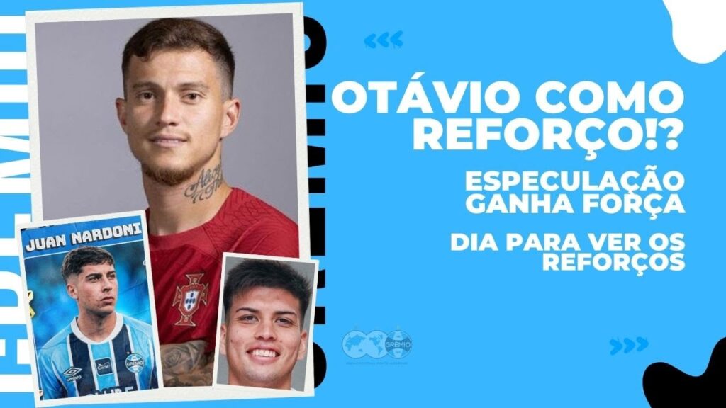🚨OTÁVIO COMO REFORÇO DO GRÊMIO!? | ESPECULAÇÃO SOBRE CONTRATAÇÃO GANHA FORÇA | ESTREIA DE REFORÇOS 🚨OTÁVIO COMO REFORÇO DO GRÊMIO!? | ESPECULAÇÃO SOBRE CONTRATAÇÃO GANHA FORÇA | ESTREIA DE REFORÇOS