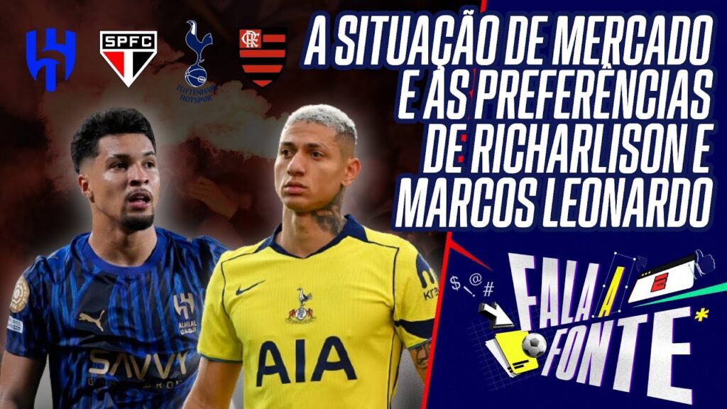 RICHARLISON E MARCOS LEONARDO DEFINEM PRIORIDADES APÓS INTERESSES DE FLAMENGO E SÃO PAULO; ENTENDA