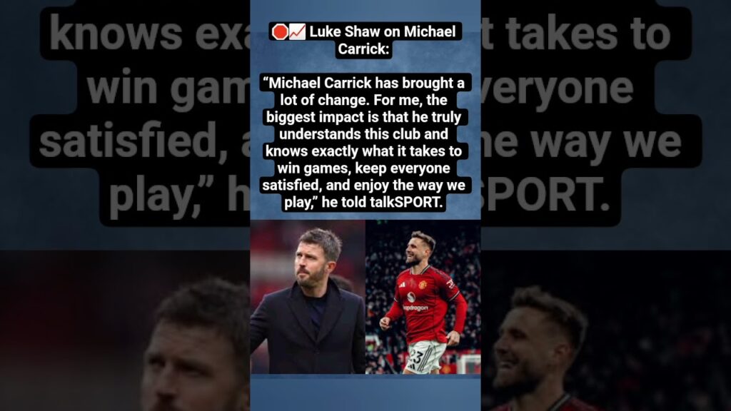 Luke Shaw Praises Michael Carrick’s Impact at Manchester United#shorts