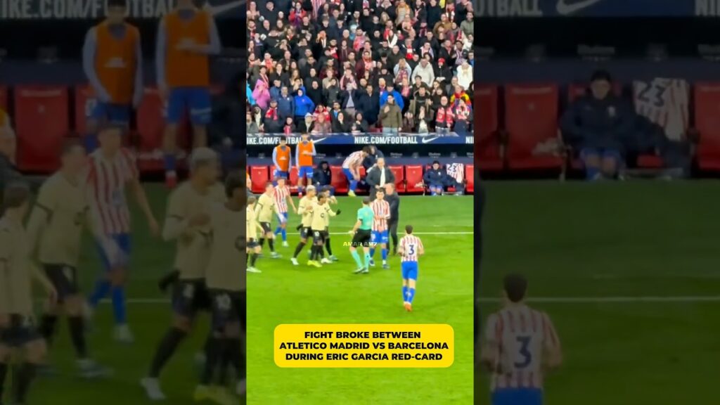 FIGHT BROKE BETWEEN ATLETICO MADRID VS BARCELONA DURING ERIC GARCIA RED-CARD #barcelona #atletico