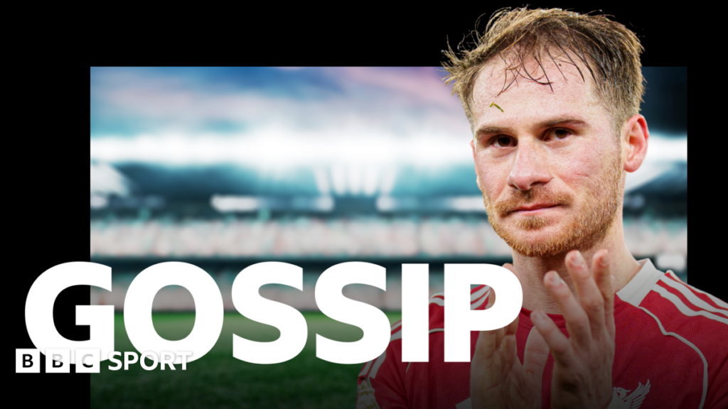 Football gossip: Mac Allister, Trafford, Jackson, Williams, El Mala, McTominay