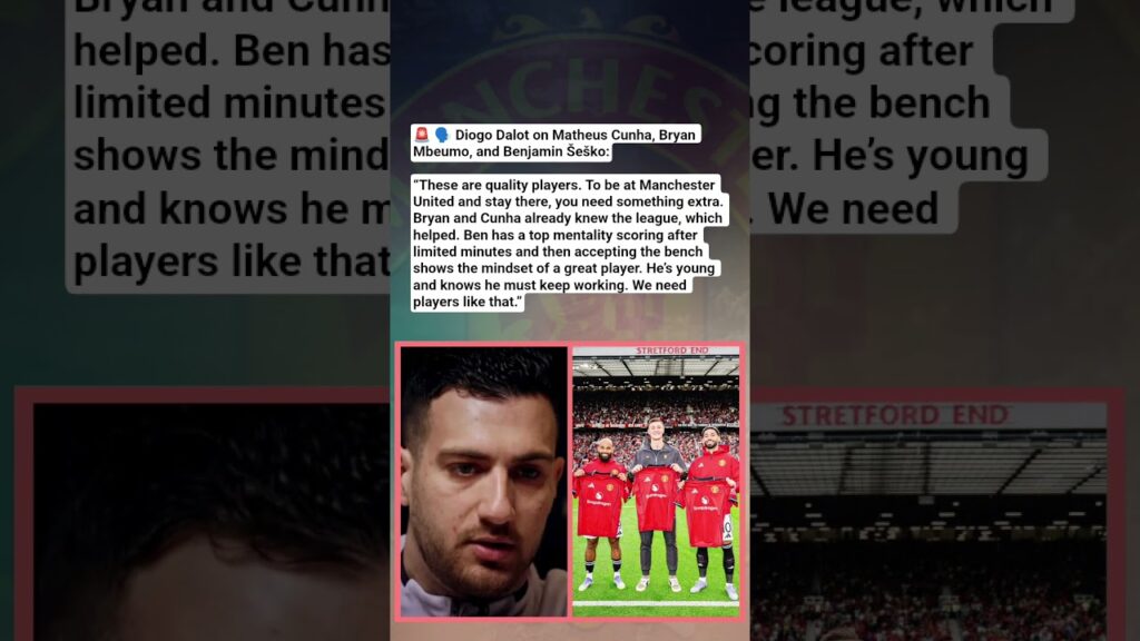 🛑 Diogo Dalot on Cunha, Mbeumo & Šeško Mentality