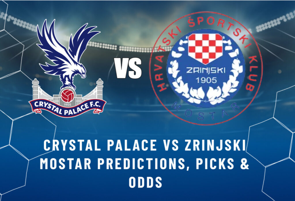 Crystal Palace vs Zrinjski Mostar Predictions, Picks & Odds
