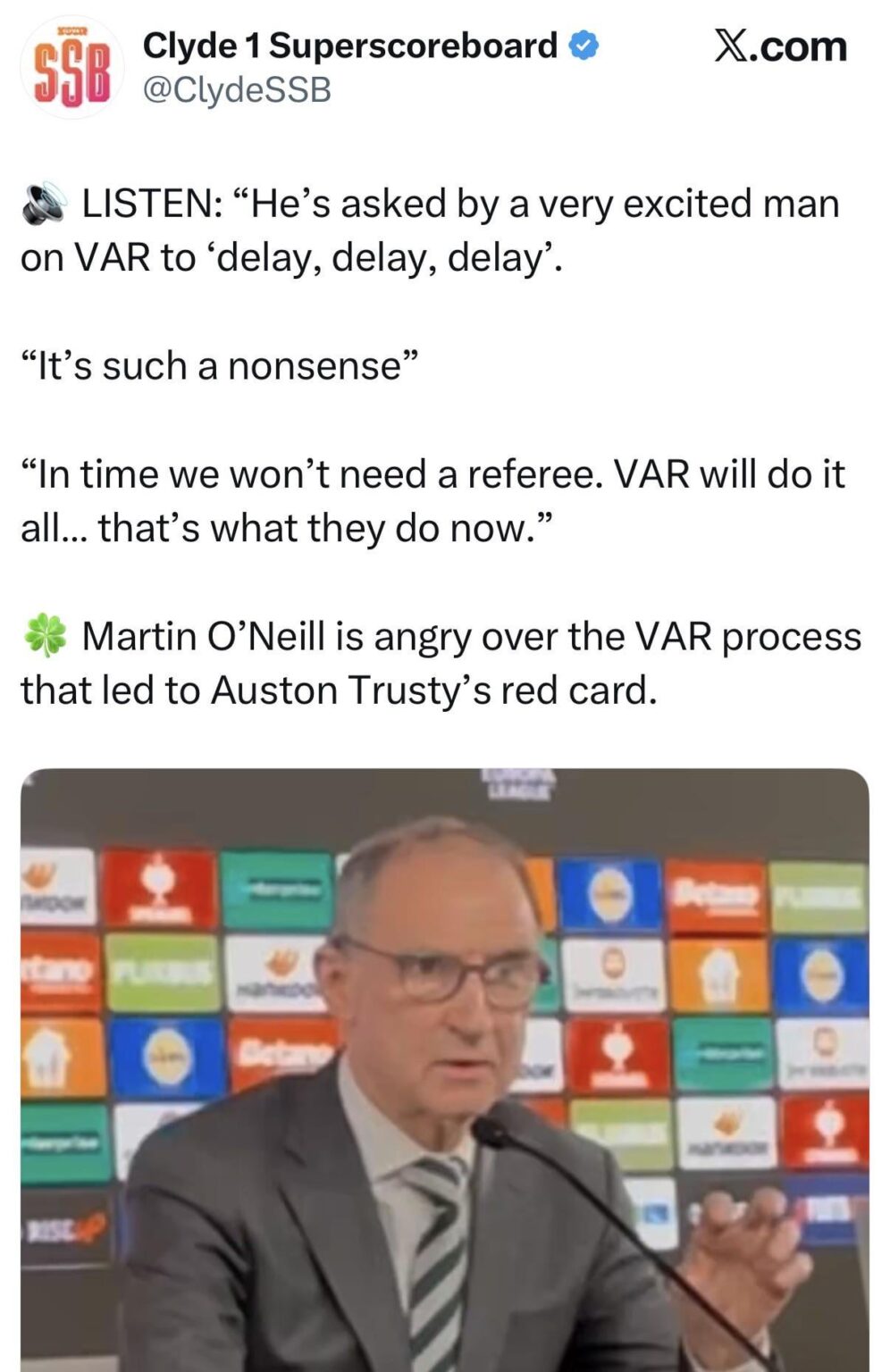 Martin O’Neill on refereeing: “He’s asked by a very excited man on VAR to ‘delay, delay, delay’. “It’s such a nonsense” “In time we won’t need a referee. VAR will do it all… that’s what they do now.”