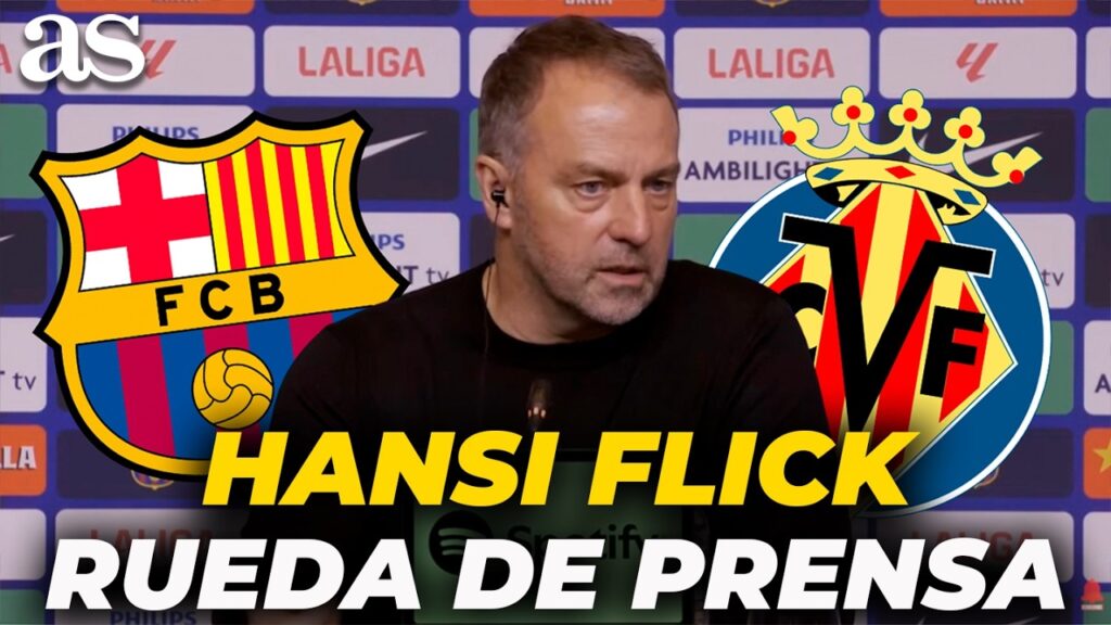 Flick, rueda de prensa tras el FC Barcelona 4 - Villarreal 1