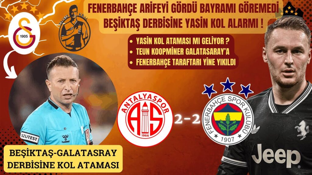 Galatasaray'da Yasin Kol Alarmı | Antalyaspor Fenerbahçe Maç Sonu | Teun Koopmeiners Kancası