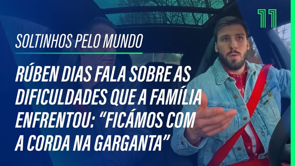 Rúben Dias fala sobre as dificuldades que a família atravessou antes do sucesso