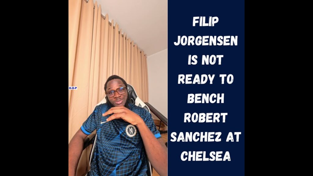 Filip Jorgensen is not ready to bench Robert Sanchez at Chelsea