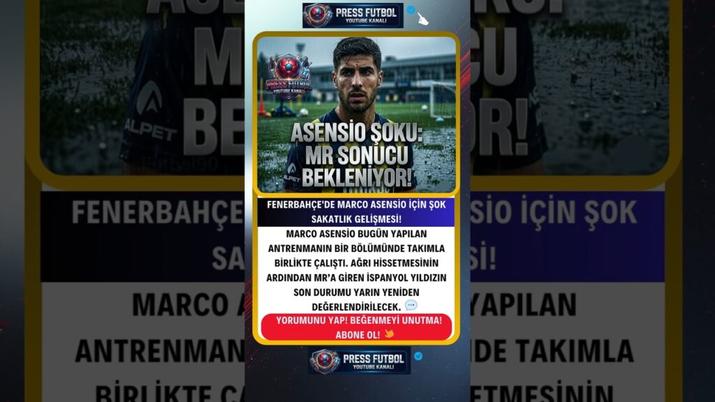🏥 ASENSIO DEPREMİ! ŞOK SAKATLIK HABERİ: FENERBAHÇE'DE KRİTİK EKSİK KAPIDA! 💥🚑