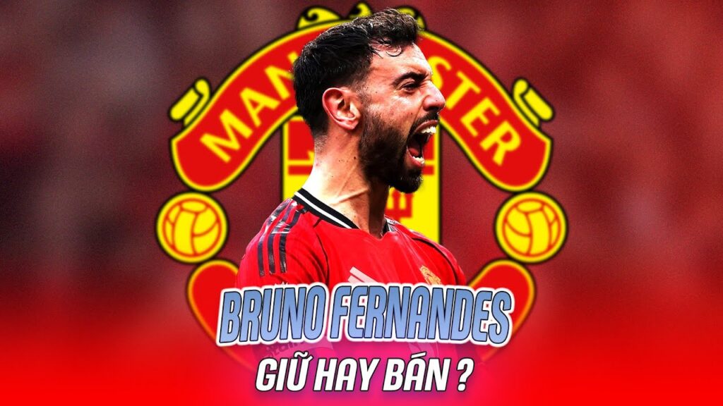 PHÂN TÍCH ĐẶC BIỆT | MAN UTD NÊN GIỮ HAY BÁN BRUNO FERNANDES?