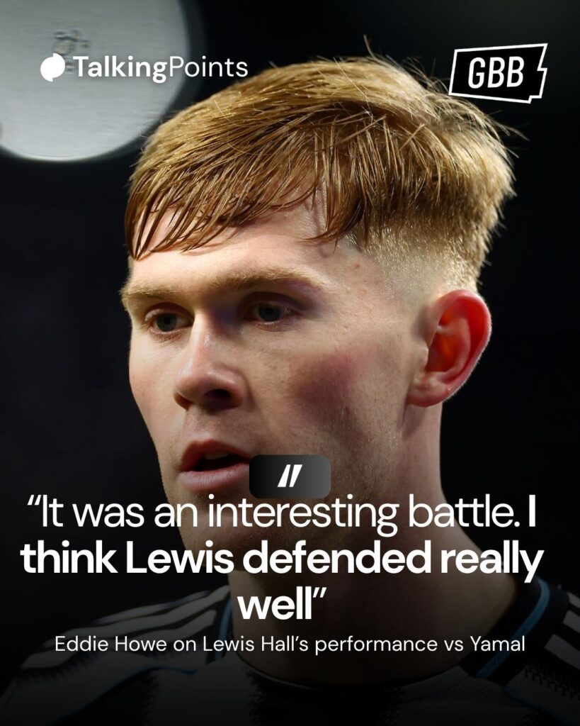 A graphic showing Eddie Howe's quotes on Lewis Hall's performance against FC Barcelona star Lamine Yamal reading: "It was an interesting battle, I think he defended really well."
