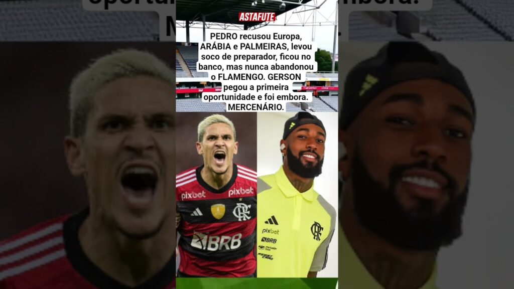 PEDRO MOSTRA LEALDADE, GERSON MOSTRA MERCENÁRIO NO FLAMENGO