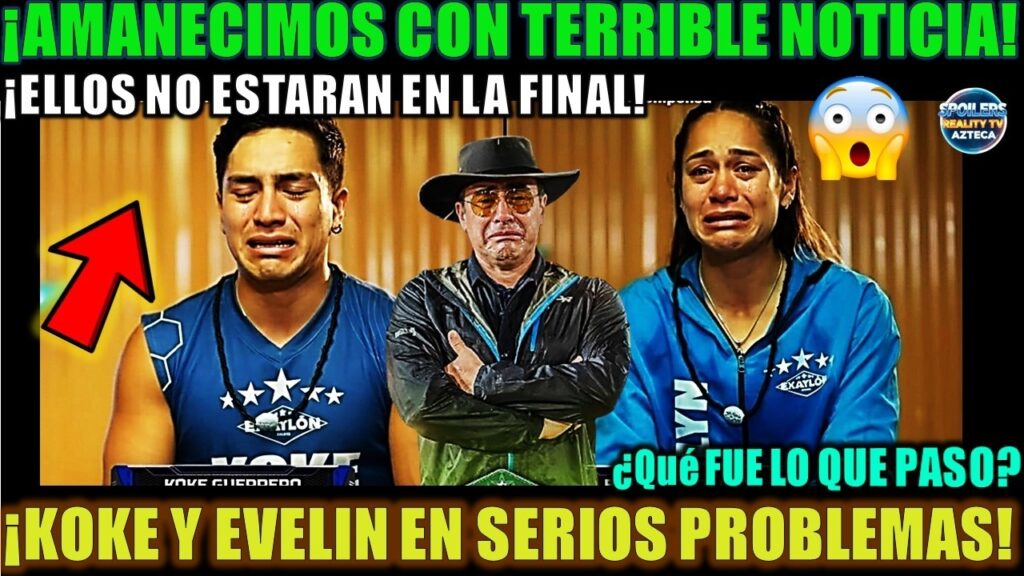 🚨😭😱¡AMANECIMOS CON TERRIBLE NOTICIA! KOKE Y EVELIN QUIJARRO NO ESTARAN EN LA GRAN FINAL DE #exatlón